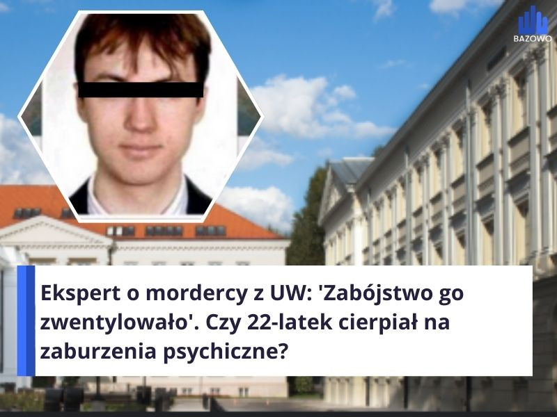 Ekspert o mordercy z UW: 'Zabójstwo go zwentylowało'. Czy 22-latek cierpiał na zaburzenia psychiczne?